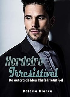 Livro Herdeiro Irresistível: Da autora de Meu Chefe Irresistível (Homens Irresistíveis Livro 2)