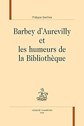 Barbey d'Aurevilly et les humeurs de la bibliothèque