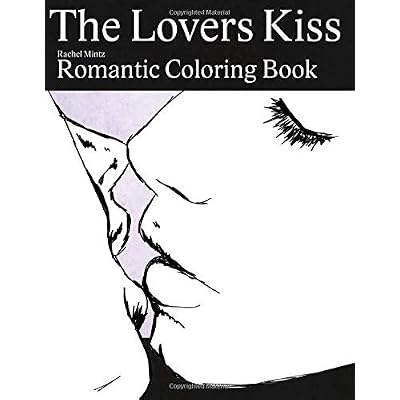 The Lovers Kiss - Romantic Coloring Book: Couples In Love, Hugging &amp; Kissing in Various Art Styles - Valentines Day Sketches for Teenagers &amp;