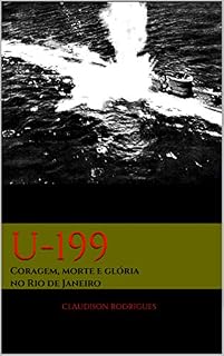 Livro U-199: Coragem, morte e glória no Rio de Janeiro