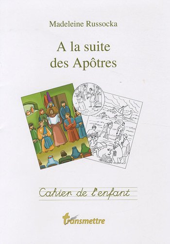 A la suite des Apôtres : Cahier de l'enfant by Madeleine Russocka