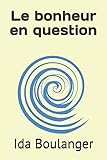 Le bonheur en question (French Edition) by Ida Boulanger
