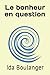 Le bonheur en question (French Edition) by Ida Boulanger