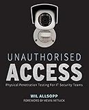 Unauthorised Access: Physical Penetration Testing For IT Security Teams by 