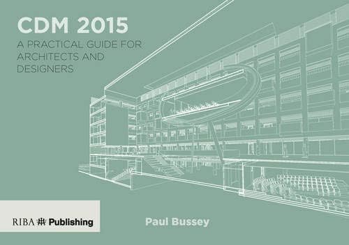 CDM 2015: A Practical Guide for Architects and Designers