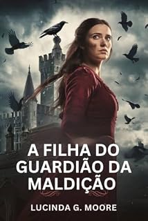 Livro A FILHA DO GUARDIÃO DA MALDIÇÃO : Gotico Romance onde quebrar uma maldição pode destruí-la para sempre