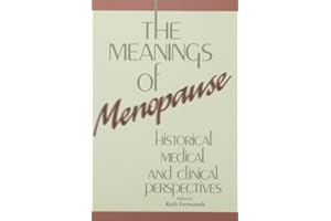 The Meanings of Menopause: Historical, Medical, and Cultural Perspectives