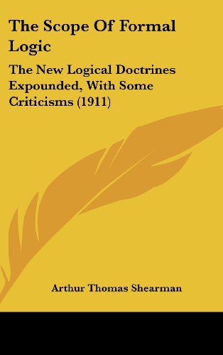 The Scope Of Formal Logic: The New Logical Doctrines Expounded, With Some Criticisms (1911) -  Arthur Thomas Shearman, Hardcover