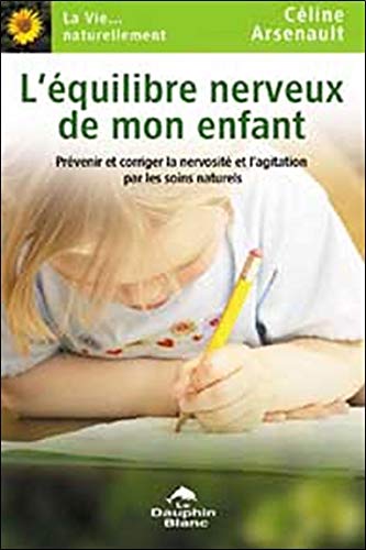 L Equilibre Nerveux De Mon Enfant French Edition Arsenault Celine Amazon Com Books