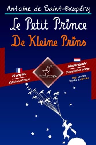 Le Petit Prince - De Kleine Prins: Bilingue avec le texte parallèle - Tweetalig met parallelle tekst: Français - Néerlandais / Frans - Nederlands