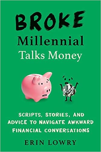 Broke Millennial Talks Money Scripts Stories And Advice To Navigate Awkward Financial Conversations Broke Millennial Series Lowry Erin 9780143133650 Amazon Com Books