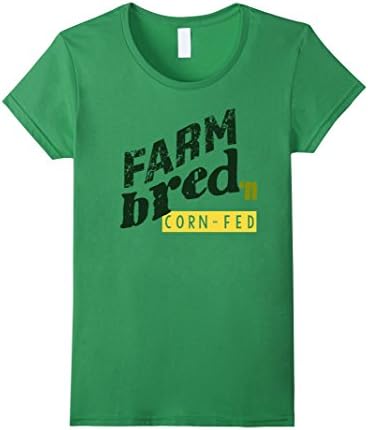 Womens Farm Bred 'N Corn Fed Trending Trendy T-Shirts Medium Grass