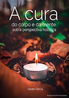 Livro A Cura Do Corpo E Da Mente Sob A Perspectiva Holística