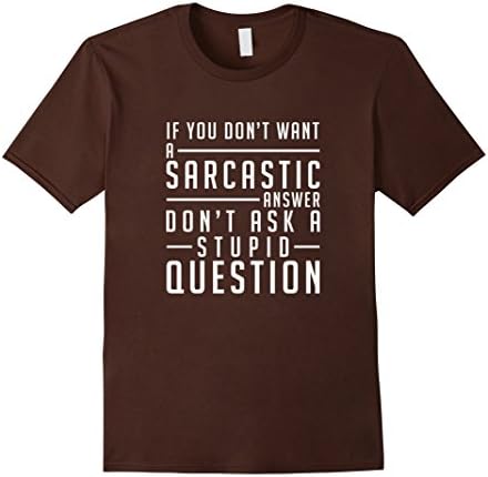 Mens Don't Ask Stupid Questions - Funny Sarcastic Shirt Large Brown