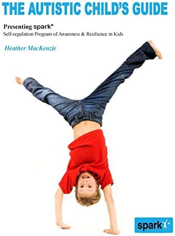 The Autistic Child's Guide: Presenting spark* (Self-regulation Program of Awareness & Resilience in Kids)