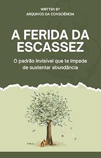 Livro A Ferida da Escassez: O padrão invisível que te impede de sustentar abundância