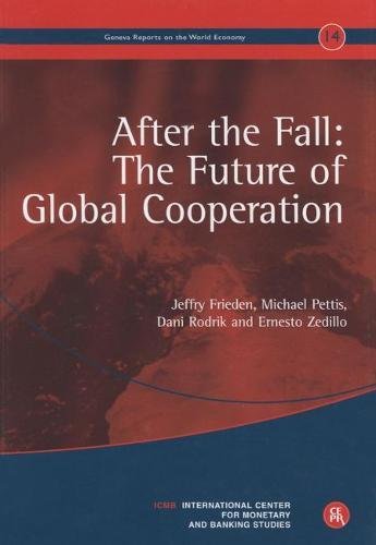 After the Fall: The Future of Global Cooperation: Geneva Reports on the World Economy 14 (Geneva Reports on World Economy)