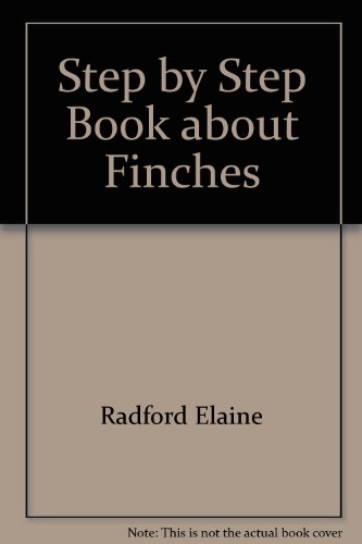 Step by Step Book about Finches by Elaine Radford