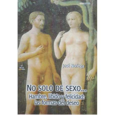 NO SOLO DE SEXO... HAMBRE, LIBIDO Y FELICIDAD: LAS FORMAS DEL DESEO: 11 (Didaskalos)