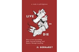 Live or Die: How to Lose Everything, Make Yourself Nothing, and Rejoice Through Anything