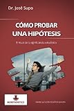 Cómo probar una hipótesis: El ritual de la significancia estadística (Spanish Edition)