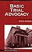 Basic Trial Advocacy by Peter L. Murray