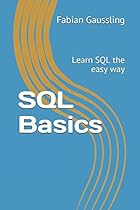 SQL Basics: Learn SQL the easy way SQL Basics: Learn SQL the easy way