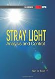 Stray Light Analysis and Control (SPIE Press PM229)