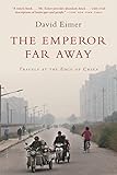 The Emperor Far Away: Travels at the Edge of China by David Eimer