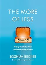 The More of Less: Finding the Life You Want Under Everything You Own
