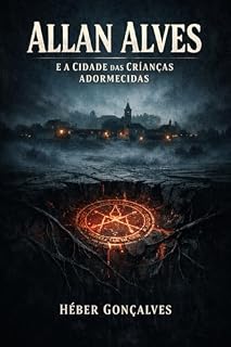 Livro Allan Alves e a Cidade das Crianças Adormecidas (Allan Alves: Anjos e Demônios Livro 1)