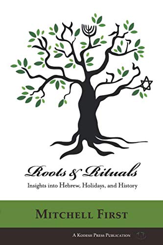 Roots and Rituals: Insights into Hebrew, Holidays, and History by Mitchell First