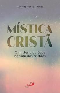 Livro Mística Cristã: O mistério de Deus na vida dos cristãos (Espiritualidade)