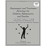 Assessment and Treatment Activities for Children, Adolescents and Families Volume Three: Practitioners Share Their Most Effective Techniques