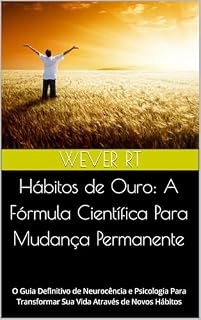 Livro Hábitos de Ouro: A Fórmula Científica Para Mudança Permanente: O Guia Definitivo de Neurocência e Psicologia Para Transformar Sua Vida Através de Novos Hábitos (O MÉTODO DESPERTAR)