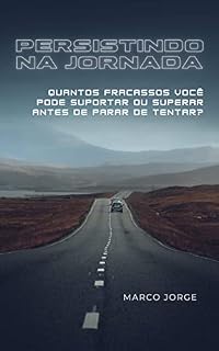 Livro PERSISTINDO NA JORNADA: Quantos fracassos você pode suportar ou superar antes de parar de tentar?