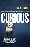 Curious: The Desire to Know and Why Your Future Depends on It