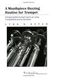 A Mouthpiece Buzzing Routine for Trumpet : Enhancing the Trumpet Warm-up Using Mouthpieces and a Visualizer, Asper, Lynn K., 096688471X