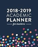 2018-2019 Academic Planner for Teachers: Weekly & Monthly Lesson Planner for Teachers | 2018-2019: Colorful Dots, July 2018 - June 2019, 8