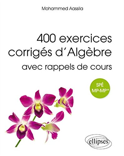 400 exercices corrigés d'algèbre avec rappels de cours pour Spé MP-MP*