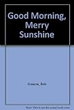 Front cover for the book Good Morning, Merry Sunshine by Bob Greene