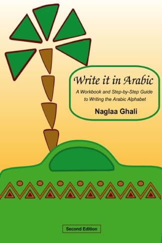 Write it in Arabic: A WorkBook and Step-By-Step gGuide to Writing the Arabic Alphabet