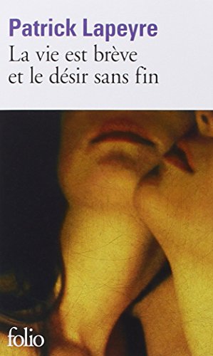 La  vie est brève et le désir sans fin