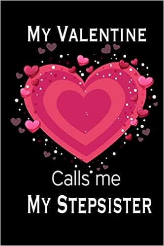 My Valentine Calls Me My Stepsister Journal My Valentines Day Quotes Inspirational Love And Friends Happy Valentines Day Gifts For Woman And Men Amazon Co Uk Gifts For Her Happy Valentines Books