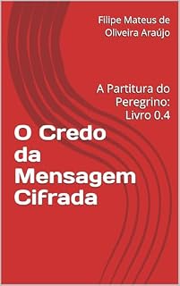 Livro O Credo da Mensagem Cifrada: A Partitura do Peregrino: Livro 0.4