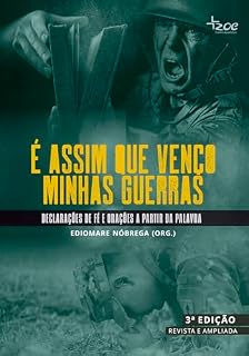 É ASSIM QUE VENÇO MINHAS GUERRAS: DECLARAÇÕES DE FÉ E ORAÇÕES A PARTIR DA PALAVRA