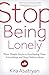 Stop Being Lonely: Three Simple Steps to Developing Close Friendships and Deep Relationships