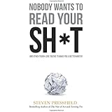 Nobody Wants to Read Your Sh*t: And Other Tough-Love Truths to Make You a Better Writer