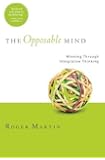 The Opposable Mind: How Successful Leaders Win Through Integrative Thinking