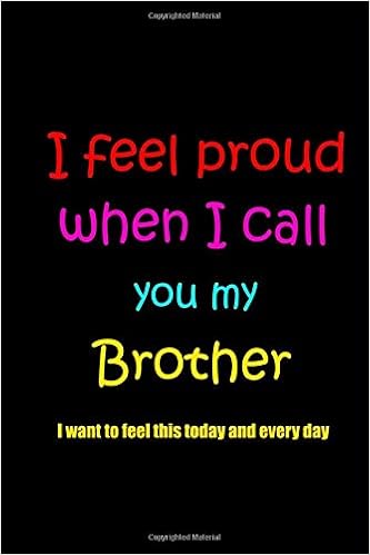 I Feel Proud When I Call You My Brother Size 6 X 9 Inch 120 Pages Lined Ruled Notebook Journal Journals Creative Pen Network 9781074504823 Amazon Com Books